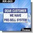 RR-065: Premade Sign - Dear Customer We Have Pre-sell System