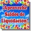 PROMO17052901: APROVECHE SALDOS LIQUIDACION! HASTA AGOTAR EXISTENCIAS